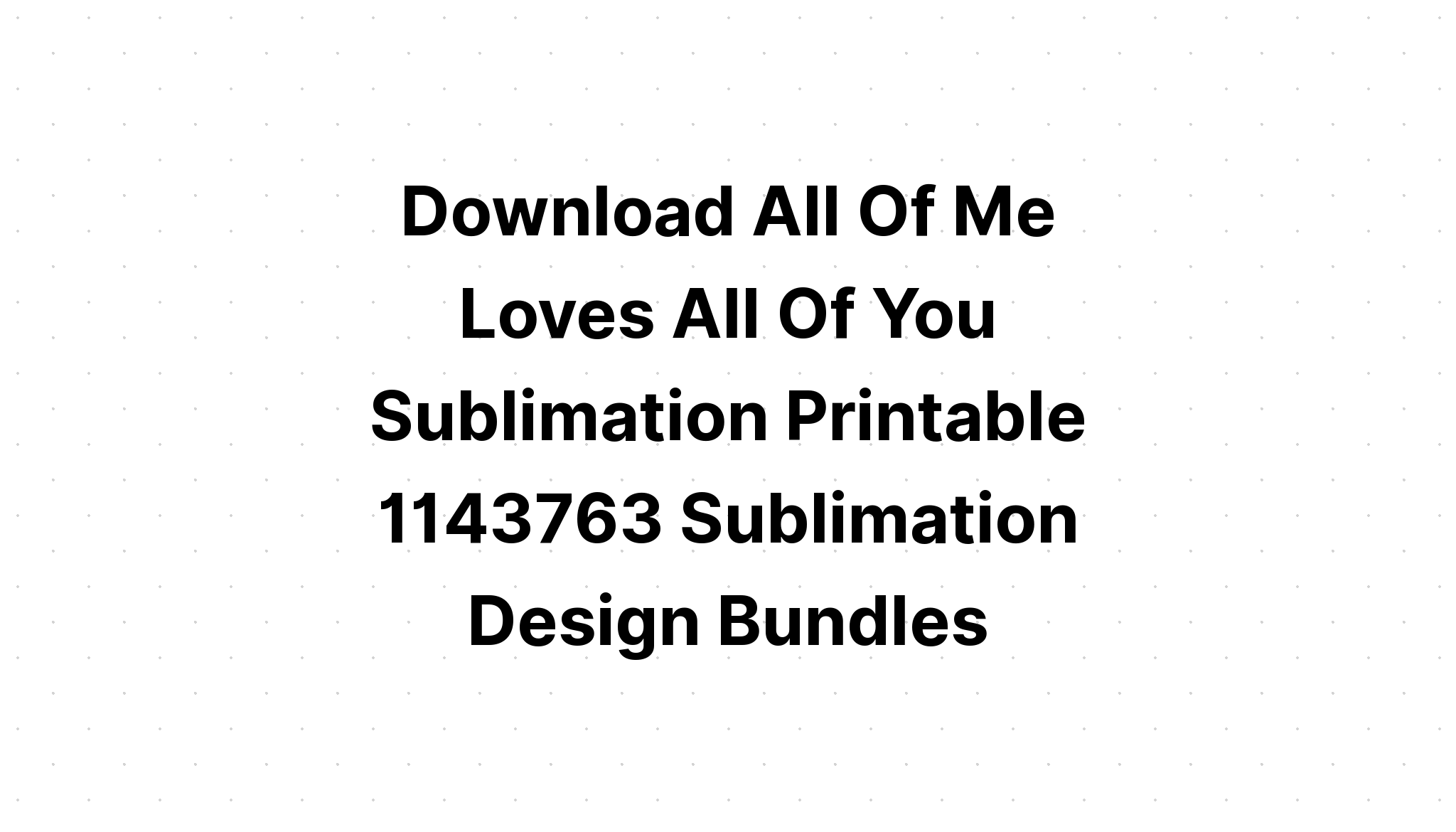 Download All Of Me Loves All Of You Printable SVG File